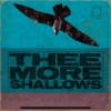 THEE MORE SHALLOWS